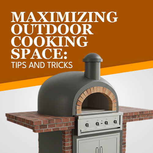 Maximizing Outdoor Cooking Space: Tips and Tricks